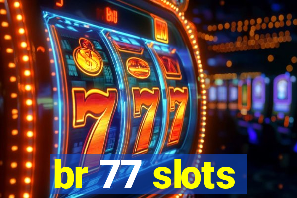 br 77 slots